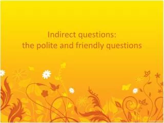 Indirect questions: the polite and friendly questions