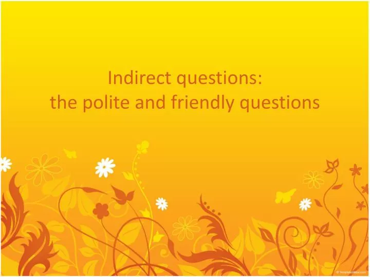 indirect questions the polite and friendly questions