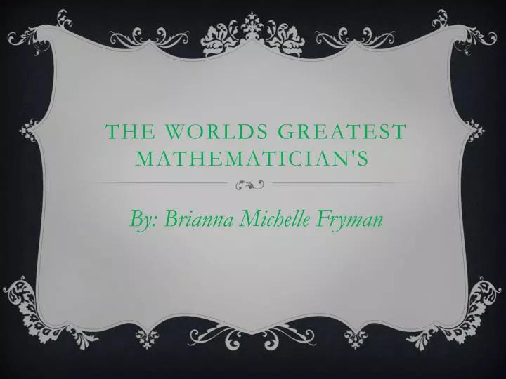 the worlds greatest mathematician s