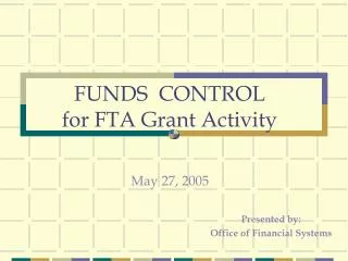 FUNDS CONTROL for FTA Grant Activity