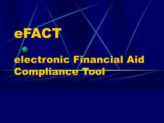 eFACT electronic Financial Aid Compliance Tool