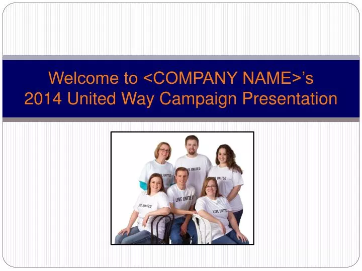 welcome to company name s 2014 united way campaign presentation