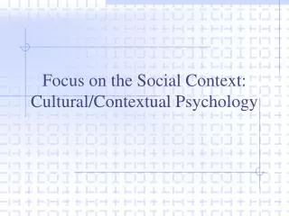 Focus on the Social Context: Cultural/Contextual Psychology