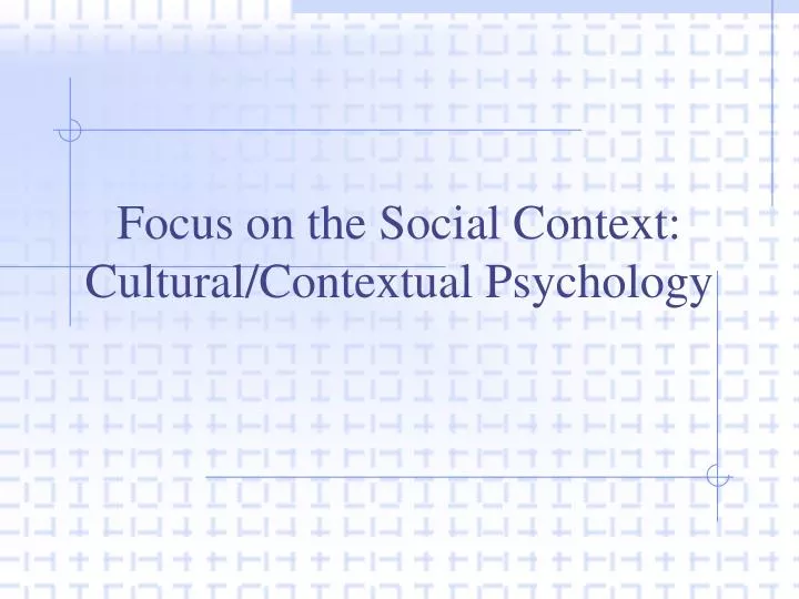 focus on the social context cultural contextual psychology