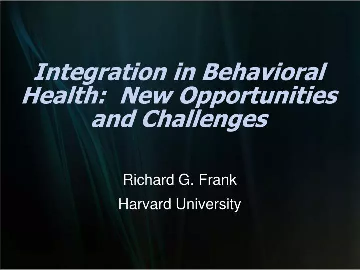 integration in behavioral health new opportunities and challenges