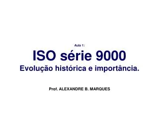 aula 1 iso s rie 9000 evolu o hist rica e import ncia