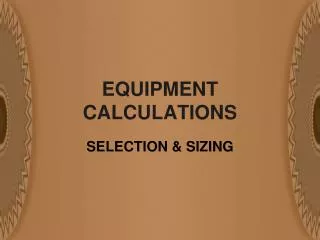 EQUIPMENT CALCULATIONS