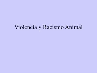 violencia y racismo animal