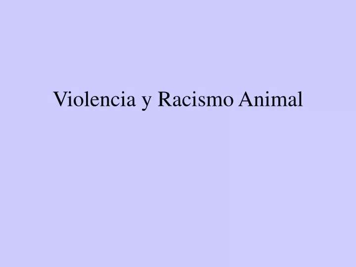 violencia y racismo animal