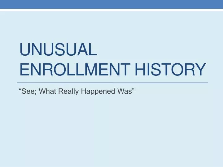 unusual enrollment history