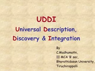 UDDI U niversal D escription, D iscovery &amp; I ntegration