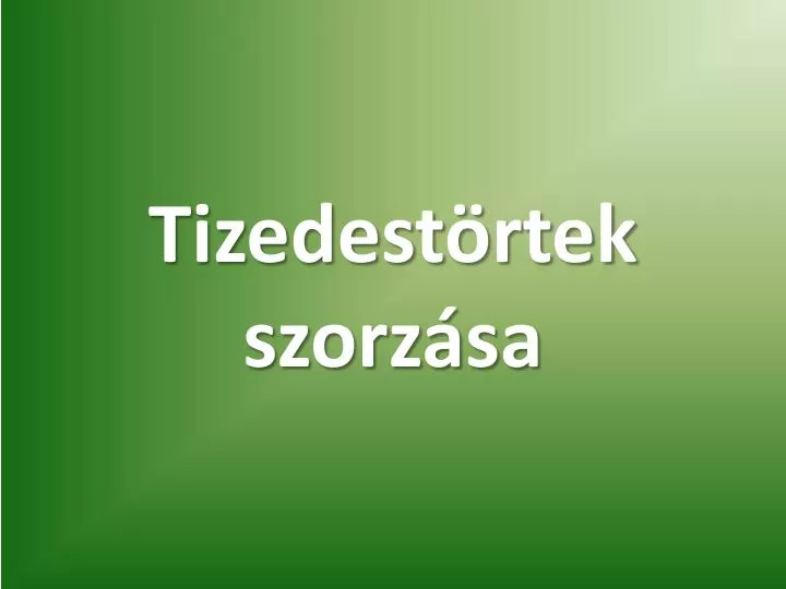 tizedest rtek szorz sa