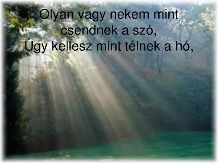 olyan vagy nekem mint csendnek a sz gy kellesz mint t lnek a h