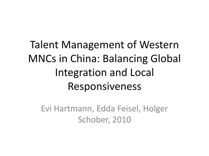 talent management of western mncs in china balancing global integration and local r esponsiveness