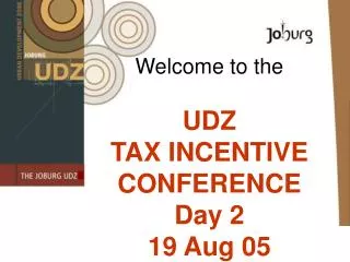 Welcome to the UDZ TAX INCENTIVE CONFERENCE Day 2 19 Aug 05