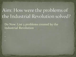 Aim: How were the problems of the Industrial Revolution solved?