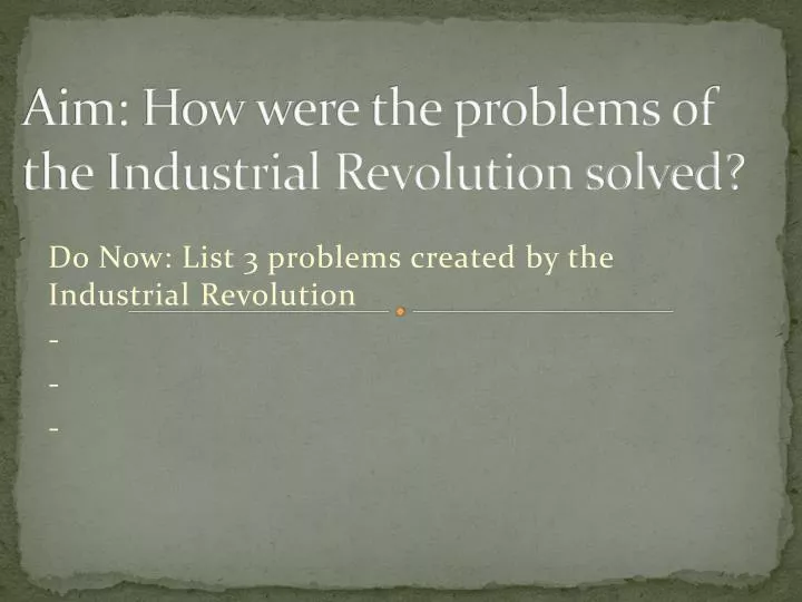 aim how were the problems of the industrial revolution solved