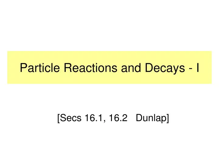 particle reactions and decays i