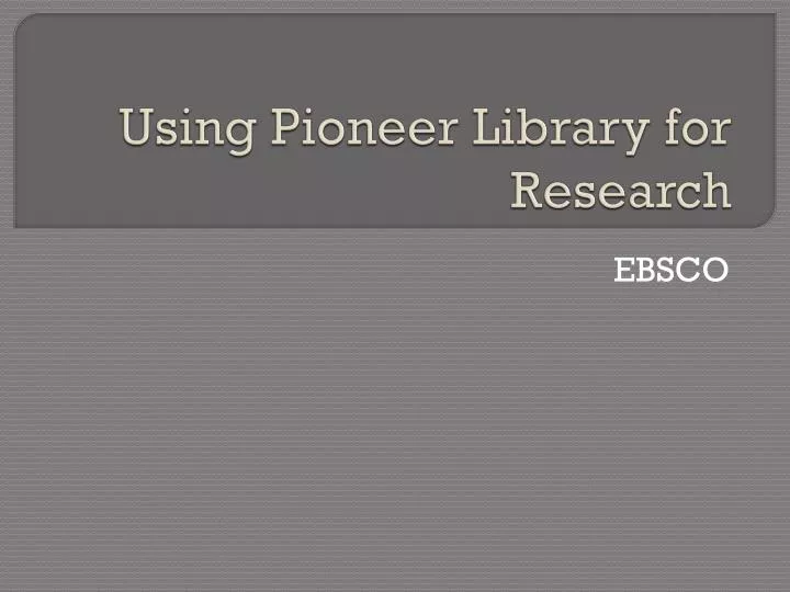 using pioneer library for research