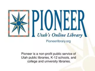 Pioneer is a non-profit public service of Utah public libraries, K-12 schools, and