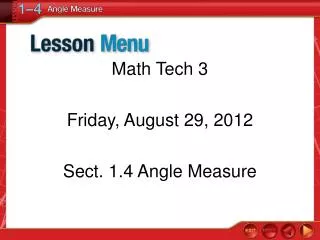 Math Tech 3 Friday, August 29, 2012 Sect. 1.4 Angle Measure