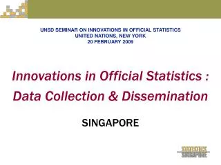 Innovations in Official Statistics : Data Collection &amp; Dissemination SINGAPORE