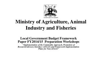 THE REPUBLIC OF UGANDA Ministry of Agriculture, Animal Industry and Fisheries