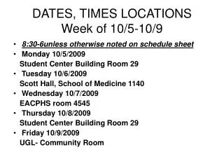 DATES, TIMES LOCATIONS Week of 10/5-10/9