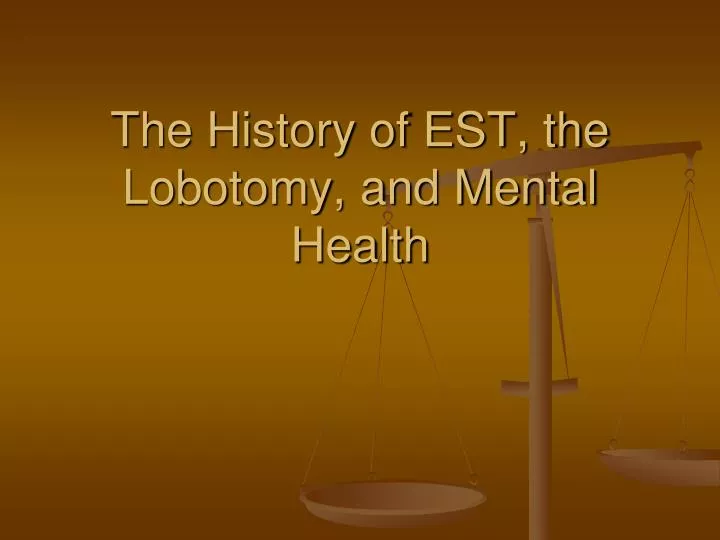 the history of est the lobotomy and mental health