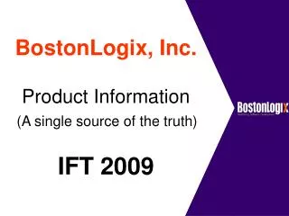 BostonLogix, Inc. Product Information (A single source of the truth) IFT 2009