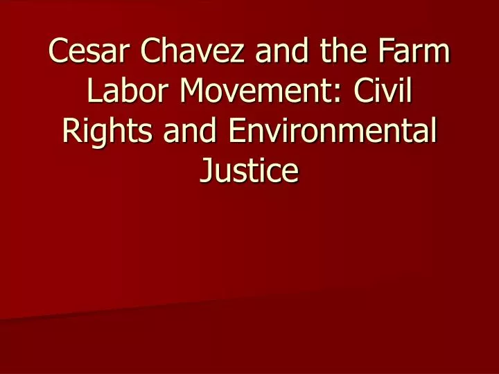 cesar chavez and the farm labor movement civil rights and environmental justice