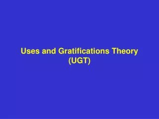 Uses and Gratifications Theory (UGT)