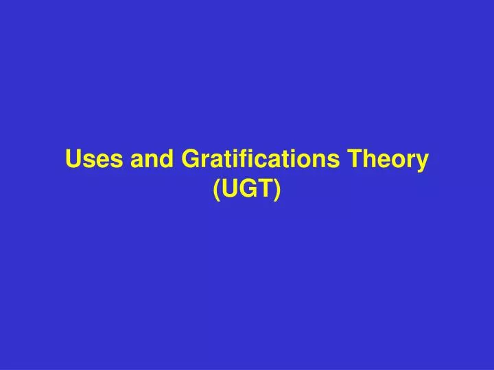 uses and gratifications theory ugt