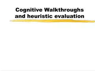 Cognitive Walkthroughs and heuristic evaluation