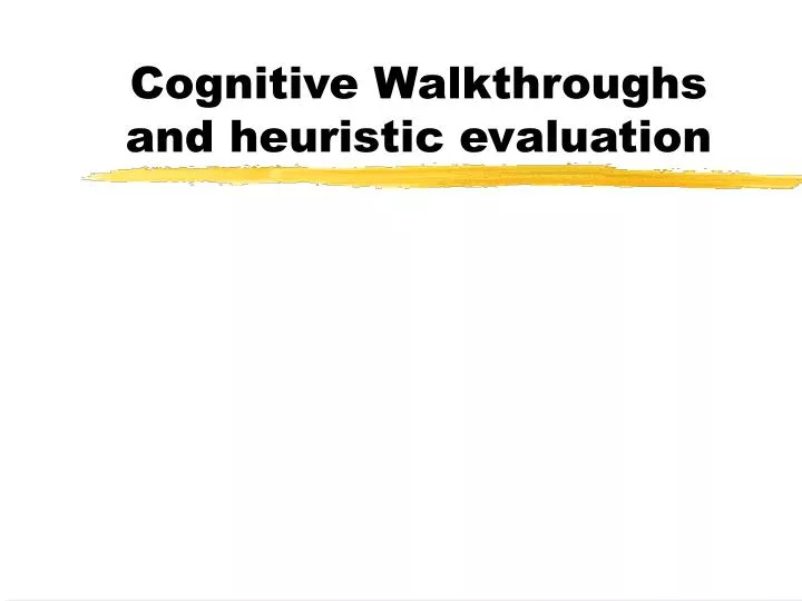 cognitive walkthroughs and heuristic evaluation