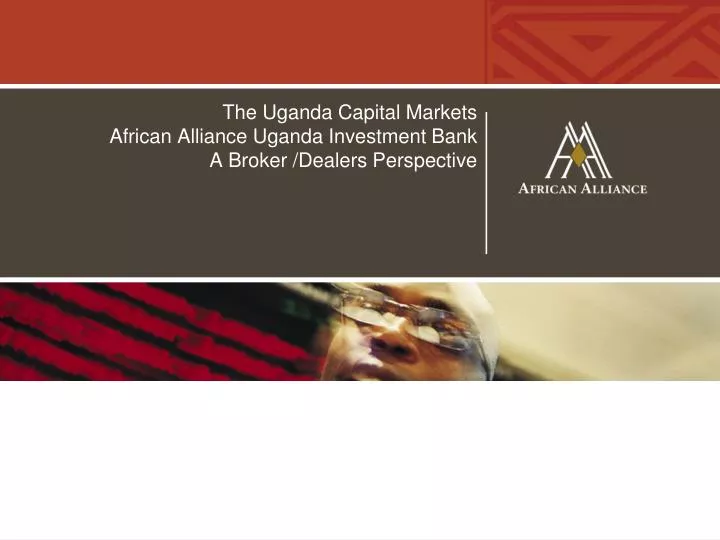 the uganda capital markets african alliance uganda investment bank a broker dealers perspective