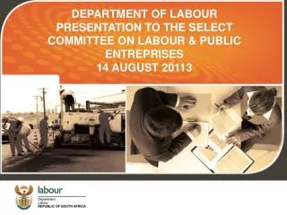 DEPARTMENT OF LABOUR PRESENTATION TO THE SELECT COMMITTEE ON LABOUR &amp; PUBLIC ENTREPRISES