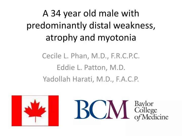 a 34 year old male with predominantly distal weakness atrophy and myotonia
