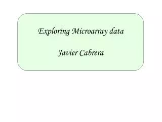 Exploring Microarray data Javier Cabrera