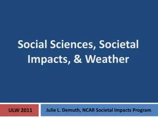 Social Sciences, Societal Impacts, &amp; Weather