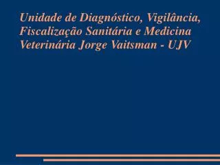 unidade de diagn stico vigil ncia fiscaliza o sanit ria e medicina veterin ria jorge vaitsman ujv