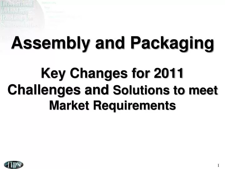 assembly and packaging key changes for 2011 challenges and solutions to meet market requirements
