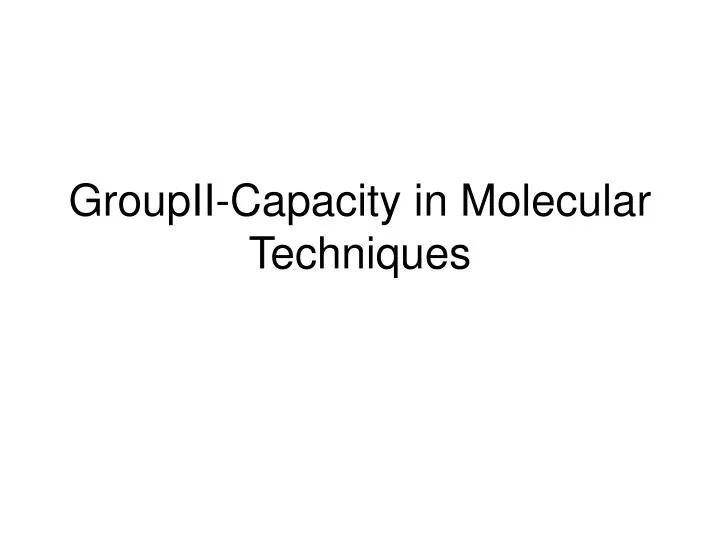 groupii capacity in molecular techniques