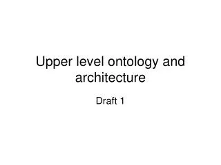 Upper level ontology and architecture