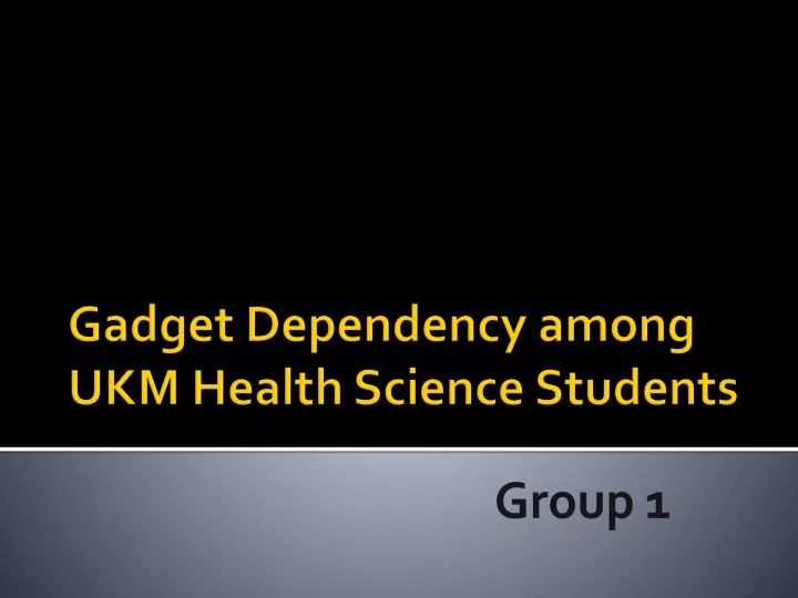 gadget dependency among ukm health science students