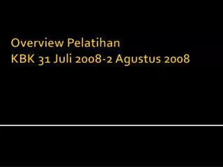 Overview Pelatihan KBK 31 Juli 2008-2 Agustus 2008