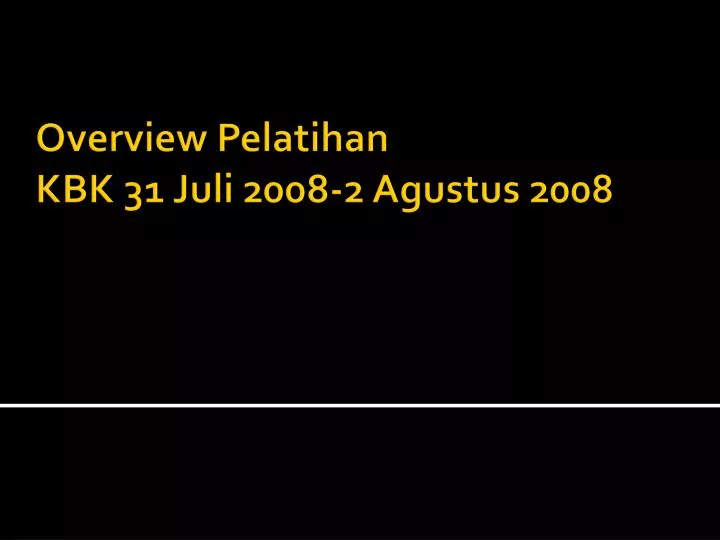 overview pelatihan kbk 31 juli 2008 2 agustus 2008
