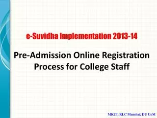 e-Suvidha Implementation 2013-14 Pre-Admission Online Registration Process for College Staff