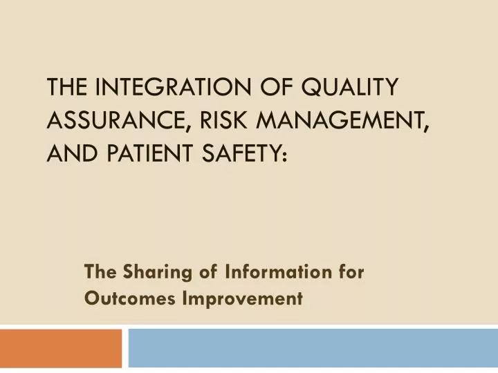 the integration of quality assurance risk management and patient safety