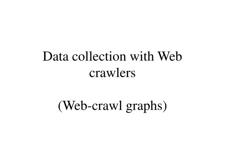 data collection with web crawlers web crawl graphs
